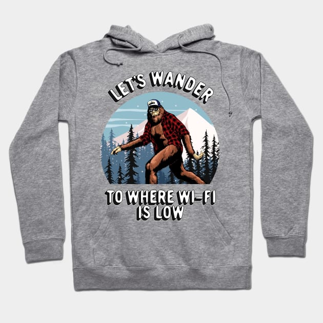 Bigfoot Sasquatch Outdoors Adventure, Let's Wander To Where The Wi-Fi Is Low Hoodie by SilverLake